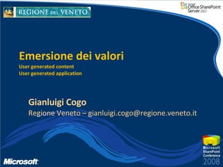 Emersione dei valori User generated content User generated application Gianluigi Cogo Regione Veneto – gianluigi.cogo@regione.veneto.it 