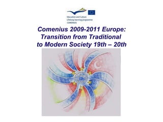 Comenius 2009-2011 Europe: Transition from Traditional  to Modern Society 19th – 20th 