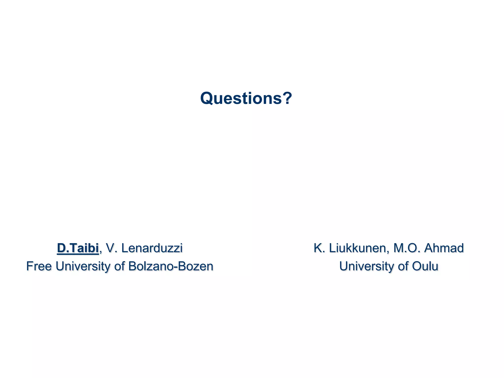 Questions?
D.Taibi, V. Lenarduzzi
Free University of Bolzano-Bozen
K. Liukkunen, M.O. Ahmad
University of Oulu
 