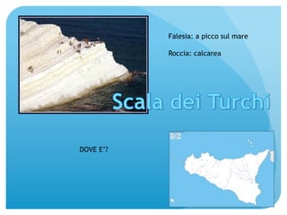 Falesia: a picco sul mare 
Roccia: calcarea 
DOVE E’? 
 