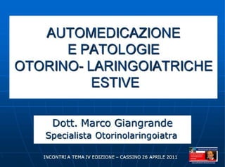Presentazione conferenza 26 04-2011, Automedicazione e patologie otorinolaringoiatriche estive