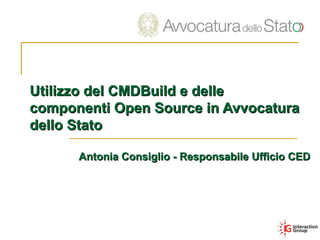 Utilizzo del CMDBuild e delle
componenti Open Source in Avvocatura
dello Stato

      Antonia Consiglio - Responsabile Ufficio CED
 
