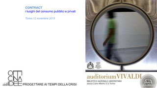 PROGETTARE AI TEMPI DELLA CRISI
CONTRACT
i luoghi del consumo pubblici e privati
Torino 12 novembre 2015
 
