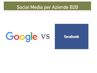 VS
Social Media per Aziende B2B
 