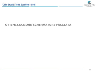 50
OTTIMIZZAZIONE SCHERMATURE FACCIATA
Caso Studio: Torre Zucchetti - Lodi
 