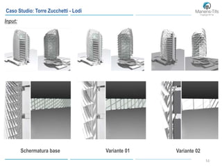 51
Caso Studio: Torre Zucchetti - Lodi
Input:
Variante 01 Variante 02Schermatura base
 