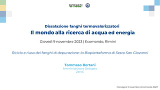 Convegno 9 novembre | Ecomondo 2023
Giovedì 9 novembre 2023 | Ecomondo, Rimini
Riciclo e riuso dei fanghi di depurazione: la Biopiattaforma di Sesto San Giovanni
Tommaso Bertani
Amministratore Delegato
ZeroC
 