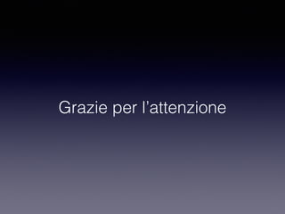Grazie per l’attenzione
 