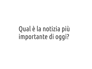 Qual è la notizia più
importante di oggi?

 