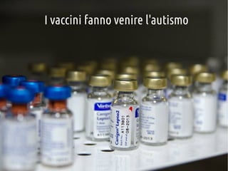 I vaccini fanno venire l'autismo

 