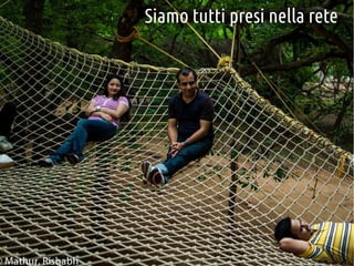 Siamo tutti presi nella rete

 