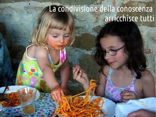 La condivisione della conoscenza
arricchisce tutti

 