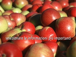 selezionare le informazioni più importanti

 