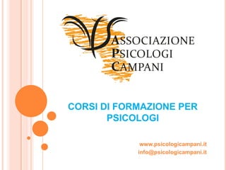 CORSI DI FORMAZIONE PER
PSICOLOGI
www.psicologicampani.it
info@psicologicampani.it
 