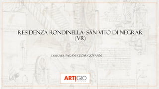 Residenza Rondinella- San Vito di Negrar
(VR)
Designer Pagani Geom. Giovanni
 