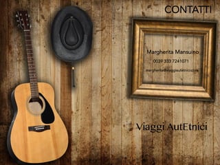  
Margherita Mansuino
0039 333 7241071
margherita@viaggiautetnici.com
CONTATTI
Viaggi AutEtnici
 