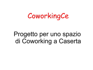 CoworkingCe

Progetto per uno spazio
di Coworking a Caserta
 