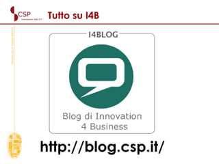 Tutto su I4B http://blog.csp.it/   