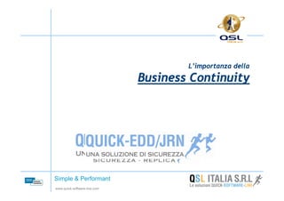 L’importanza della
                              Business Continuity




Simple & Performant
www.quick-software-line.com
 