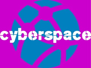 cyberspace
 
