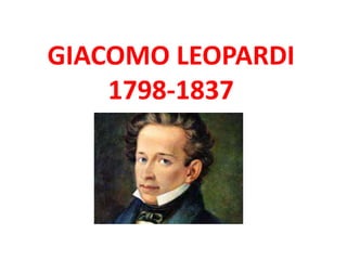 GIACOMO LEOPARDI
1798-1837
 