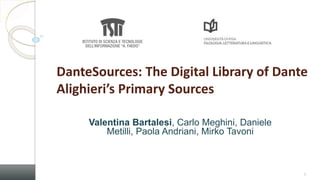 DanteSources: The Digital Library of Dante
Alighieri’s Primary Sources
Valentina Bartalesi, Carlo Meghini, Daniele
Metilli, Paola Andriani, Mirko Tavoni
1
 