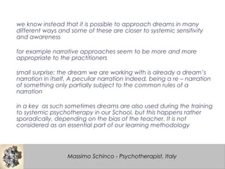 we know instead that it is possible to approach dreams in many
different ways and some of these are closer to systemic sen...