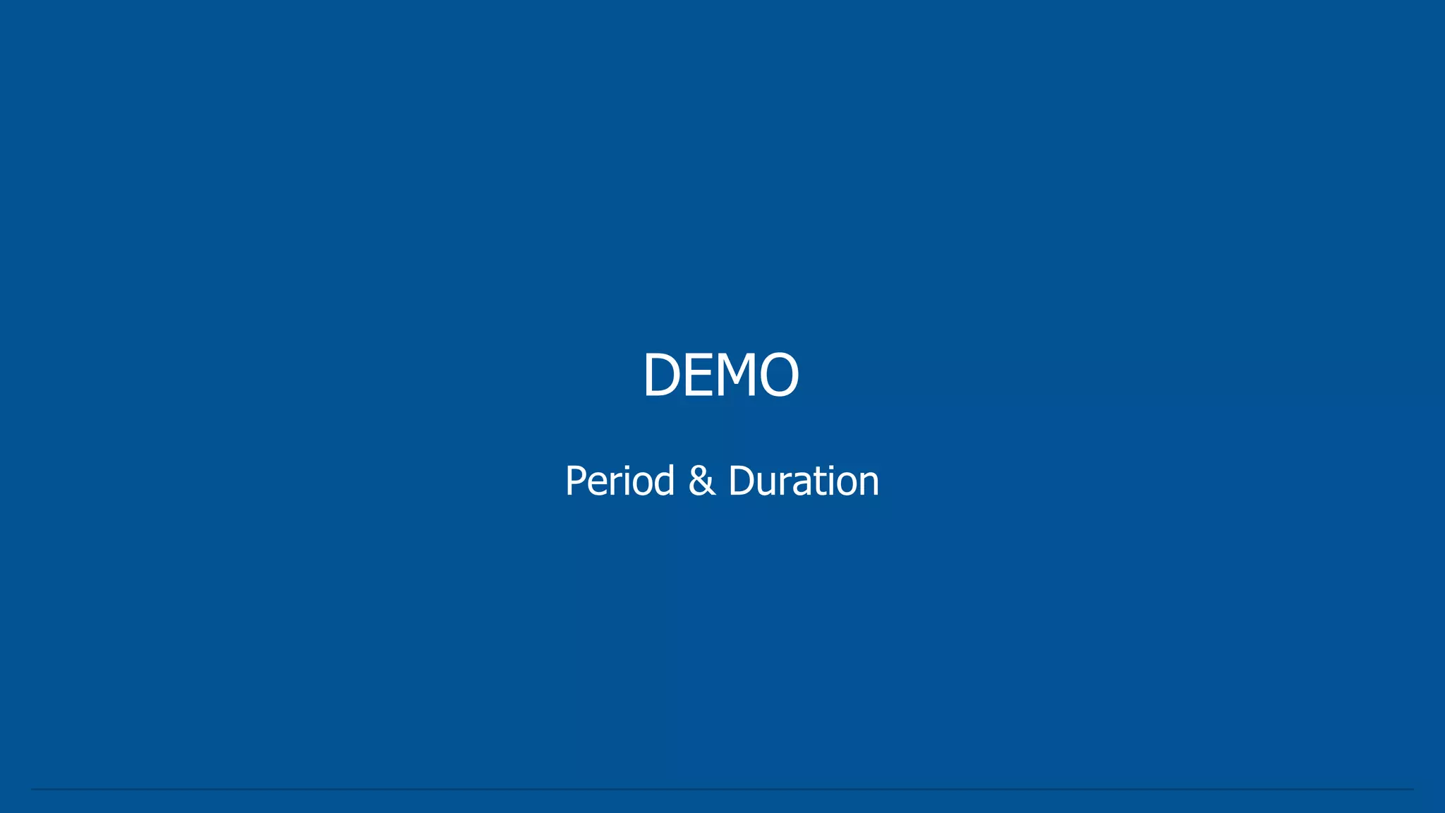 DEMO
Period & Duration
 