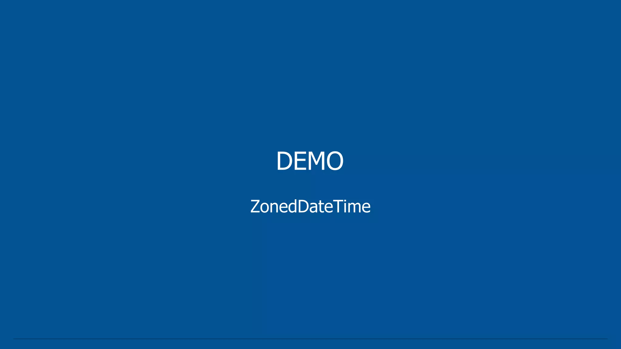 DEMO
ZonedDateTime
 