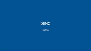 DEMO
Instant
 