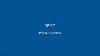 DEMO
Period & Duration
 
