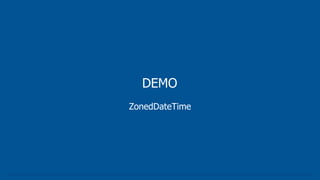 DEMO
ZonedDateTime
 
