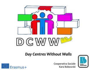Day Centres Without Walls
Cooperativa Sociale
Kara Bobowski
 
