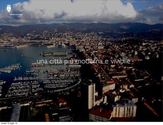 comune di trieste




                              una città più moderna e vivibile




lunedì 16 luglio 12
 