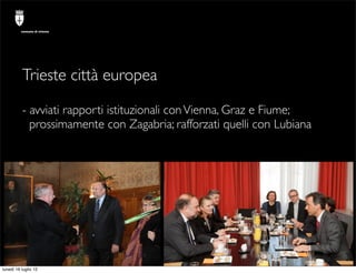 comune di trieste




          Trieste città europea

          - avviati rapporti istituzionali con Vienna, Graz e Fiume...