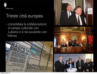 comune di trieste




          Trieste città europea
          - consolidata la collaborazione
            in campo cultu...