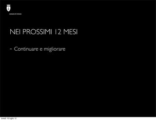 comune di trieste




          NEI PROSSIMI 12 MESI

          - Continuare e migliorare




lunedì 16 luglio 12
 
