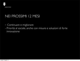 comune di trieste




          NEI PROSSIMI 12 MESI

          - Continuare e migliorare
          - Priorità al sociale,...