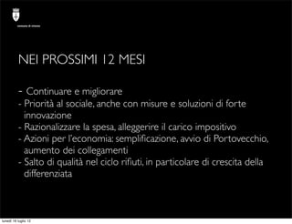 comune di trieste




          NEI PROSSIMI 12 MESI

          - Continuare e migliorare
          - Priorità al sociale,...
