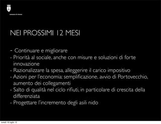 comune di trieste




          NEI PROSSIMI 12 MESI

          - Continuare e migliorare
          - Priorità al sociale,...