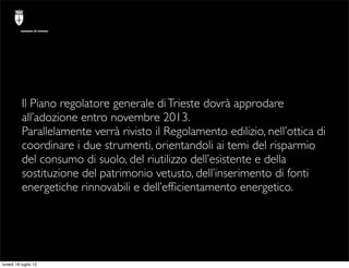 comune di trieste




          Il Piano regolatore generale di Trieste dovrà approdare
          all’adozione entro novem...