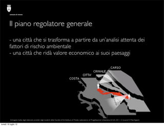 comune di trieste




         Il piano regolatore generale

         - una città che si trasforma a partire da un’analisi...