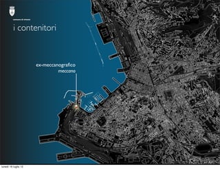 comune di trieste




          i contenitori


                              ex-meccanograﬁco
                           ...