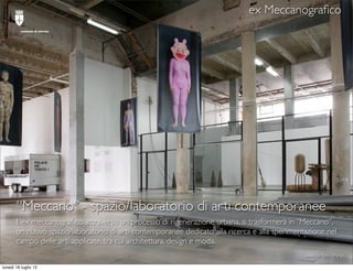 ex Meccanograﬁco
          comune di trieste




       “Meccano” - spazio/laboratorio di arti contemporanee
       L’ex m...