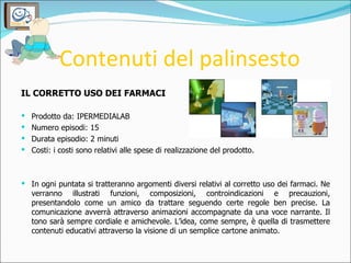 Contenuti del palinsesto <ul><li>IL CORRETTO USO DEI FARMACI </li></ul><ul><li>Prodotto da: IPERMEDIALAB </li></ul><ul><li...