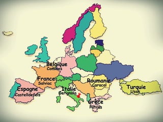 ItalieItalie
CerignolaCerignola
CominesComines
BelgiqueBelgique
EspagneEspagne
CastelldefelsCastelldefels
FranceFrance
SalviacSalviac RoumanieRoumanie
CaracalCaracal
GrèceGrèce
PatrasPatras
TurquieTurquie
UsakUsak
 