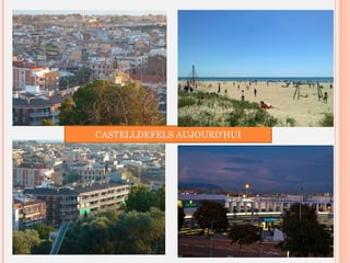 CASTELLDEFELS AUJOURD’HUI
 