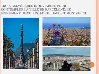 TROIS BELVÉDÈRES INOUVIABLES POUR
CONTEMPLER LA VILLE DE BARCELONE: LE
MONUMENT DE COLON, LE TIBIDABO ET MONTJUICH
 