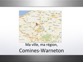 Ma ville, ma région,
Comines-Warneton
 