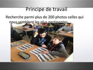 Principe de travail
Recherche parmi plus de 200 photos celles qui
nous semblent les plus pertinentes.
 